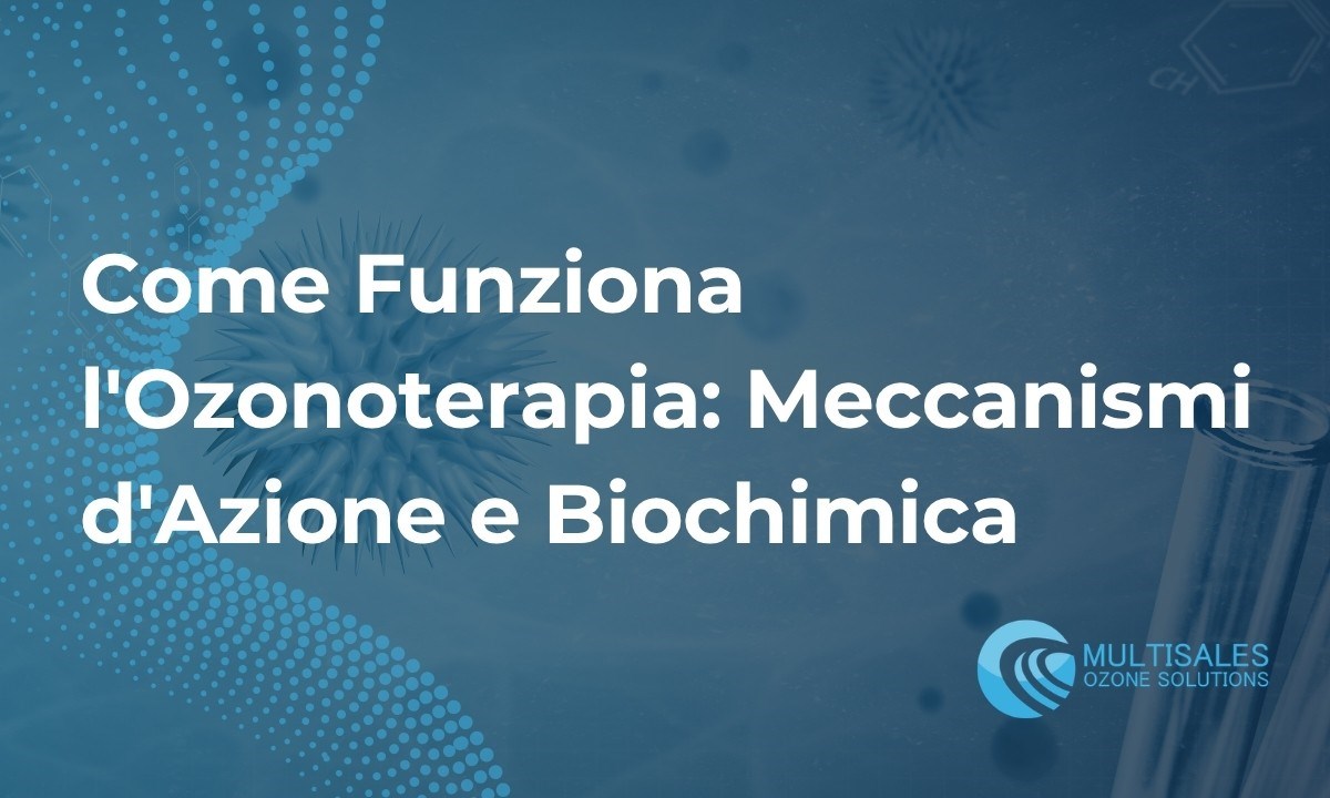 Come Funziona l'Ozono Terapia: Meccanismi d'Azione e Biochimica