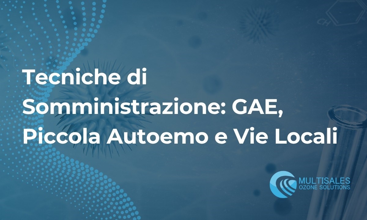 Tecniche di Somministrazione dell'Ozono Medicale: GAE, Piccola Autoemo e Vie Locali