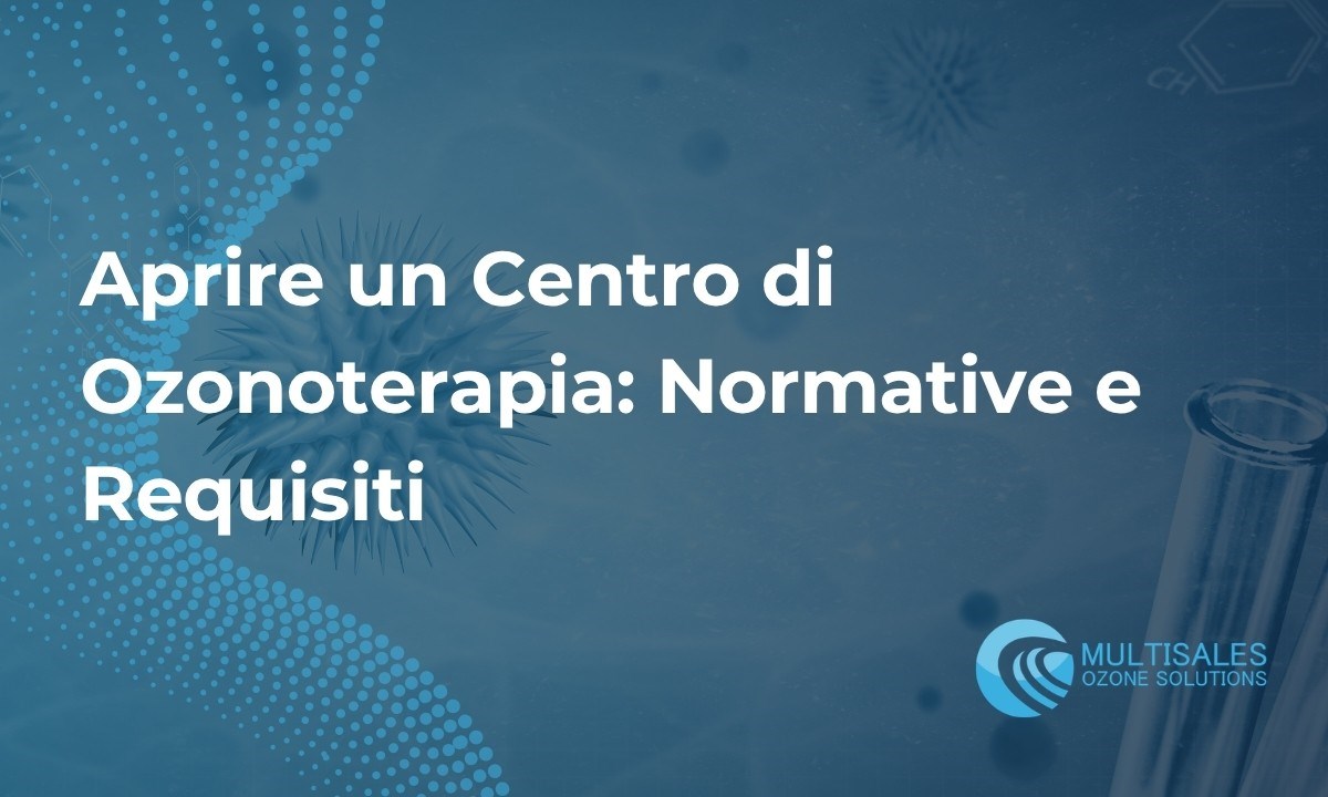Aprire un Centro di Ozono Terapia: Normative, Requisiti e Passi Pratici