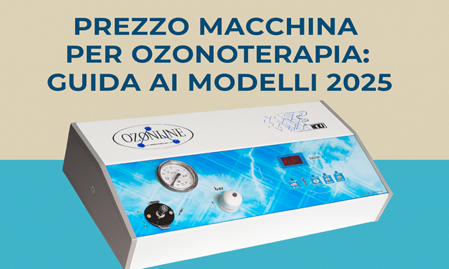 Prezzo Macchina per Ozonoterapia: Guida ai Modelli 2025 | Blog